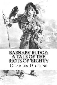 Barnaby Rudge: A Tale of the Riots of 'Eighty Charles Dickens Charles Dickens Author