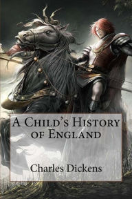 A Child's History of England Charles Dickens Charles Dickens Author