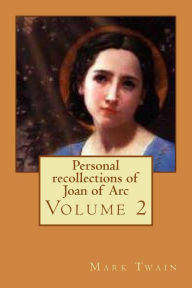 Personal recollections of Joan of Arc Mark Twain Author