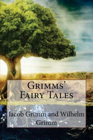 Grimms' Fairy Tales Jacob Grimm and Wilhelm Grimm Wilhelm Grimm Author