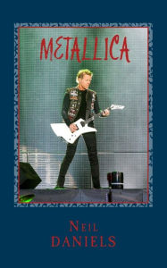 Metallica - A Thrash Metal Salute Neil Daniels Author