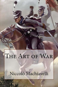 The Art of War NiccolÃ¯Â¿Â½ Machiavelli NiccolÃ² Machiavelli Author