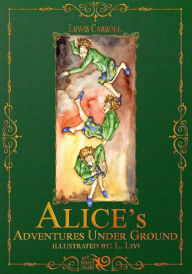 Lewis Carroll's Alice's Adventures Under Ground - Lewis Carroll