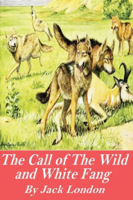 The Call of the Wild and White Fang Jack London Author