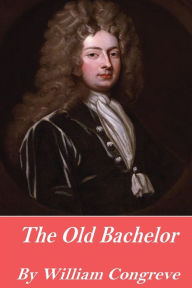 The Old Bachelor - William Congreve