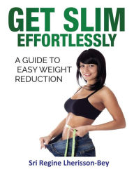 Get Slim Effortlessly: A Guide to Easy Weight Reduction - Sri Regine Lherisson-Bey