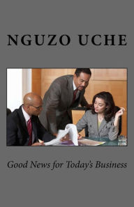 Good News For Today's Business Nguzo C Uche Author