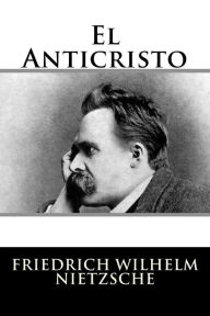 El Anticristo Friedrich Wilhelm Nietzsche Author