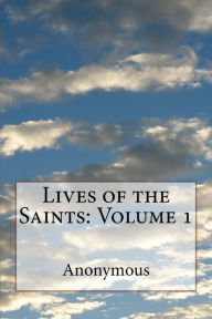 Lives of the Saints: Volume 1 Jacobus de Voragine Author