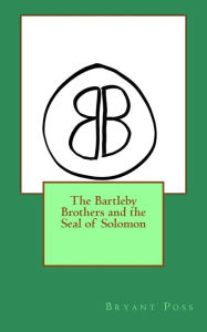 The Bartleby Brothers and the Seal of Solomon Bryant Poss Author