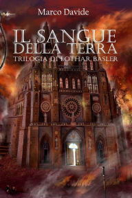Il Sangue della Terra: Trilogia di Lothar Basler 2 Marco Davide Author