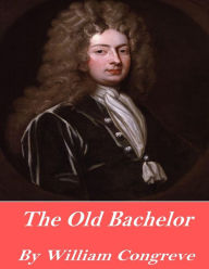 The Old Bachelor William Congreve Author