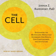 The Cell: Discovering the Microscopic World that Determines Our Health, Our Consciousness, and Our Future Joshua Z. Rappoport PhD Author