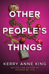 Other People's Things: A Novel Kerry Anne King Author