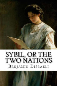 Sybil, or The Two Nations Benjamin Disraeli Benjamin Disraeli Author