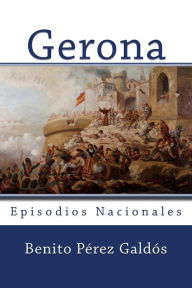 Gerona: Episodios Nacionales Benito Pérez Galdós Author