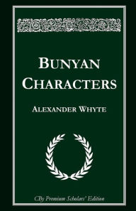 Bunyan Characters: Lectures Delivered in St. George's Free Church, Edinburgh Alexander Whyte Author