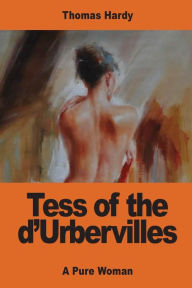 Tess of the d'Urbervilles: A Pure Woman Thomas Hardy Author