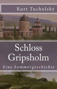 Schloss Gripsholm: Eine Sommergeschichte Kurt Tucholsky Author