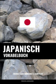 Japanisch Vokabelbuch: Thematisch Gruppiert & Sortiert Pinhok Languages Author