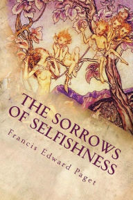 The Sorrows of Selfishness Francis Edward Paget Author