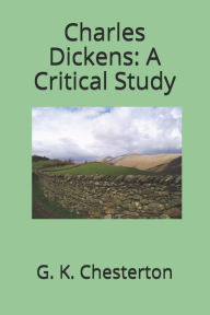 Charles Dickens: A Critical Study G. K. Chesterton Author