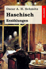 Haschisch: Erzählungen Oscar A. H. Schmitz Author