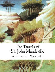 The Travels of Sir John Mandeville: Sir John Mandeville - Sir John Mandeville