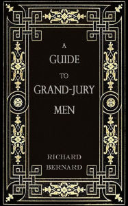 A Guide to Grand-Jury Men: In Modern English Richard Bernard Author
