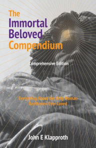 The Immortal Beloved Compendium (Comprehensive Edition): Everything About the Only Woman Beethoven Ever Loved