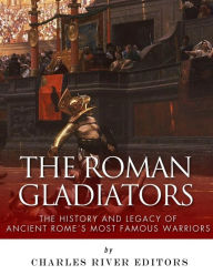9781542752381 - Charles River Editors: The Roman Gladiators: The History and Legacy of Ancient Rome's Most Famous Warriors - Livre