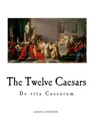 The Twelve Caesars - C. Suetonius Tranquillus