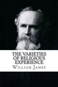 The Varieties of Religious Experience William James William James Author