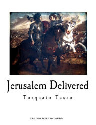 Jerusalem Delivered: Gerusalemme Liberata - Torquato Tasso