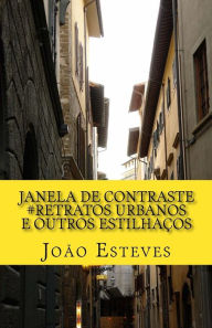 Janela de contraste: Retratos urbanos e outros estilhaços João Esteves Author