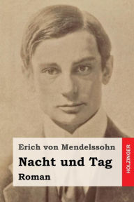Nacht und Tag: Roman Erich von Mendelssohn Author