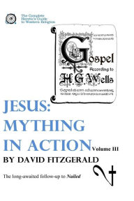 Jesus: Mything in Action, Vol. III David Fitzgerald Author