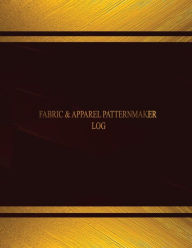 Fabric & Apparel Patternmaker Log (Log Book, Journal - 125 pgs, 8.5 X 11 inches): Fabric & Apparel Patternmaker Logbook (Black cover, X-Large)