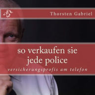 so verkaufen sie jede police: versicherungsprofis am telefon Thorsten Gabriel Author