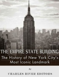 The Empire State Building: The History of New York City?s Most Iconic Landmark
