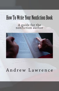 How To Write Your Nonfiction Book: A guide for the nonfiction author
