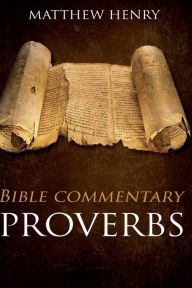 Proverbs - Complete Bible Commentary Verse by Verse - Matthew Henry