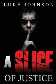 A Slice Of Justice Luke Johnson Author