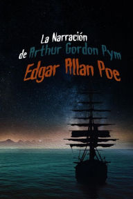La narraciÃ³n de Arthur Gordon Pym Edgar Allan Poe Author