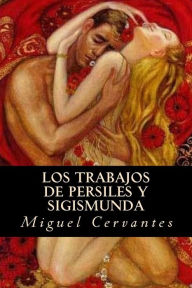 Los trabajos de Persiles y Sigismunda Miguel Cervantes Author