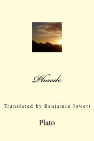 Phaedo: Translated by Benjamin Jowett Plato Author