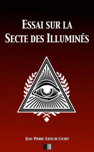 Essai sur la Secte des illuminÃ¯Â¿Â½s Jean-Pierre-Louis de Luchet Author
