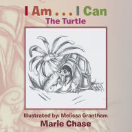I Am . . . I Can: The Turtle Marie Chase Author