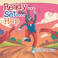 Ready . . . Set . . . Hop William T. Bix Author