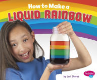 How to Make a Liquid Rainbow: A 4D Book Lori Shores Author
